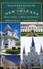 Hallowed Halls of Greater New Orleans: Historic Churches, Cathedrals and Sanctuaries