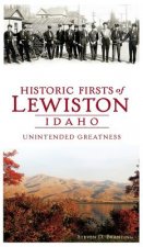 Historic Firsts of Lewiston, Idaho: Unintended Greatness
