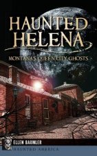 Haunted Helena: Montana's Queen City Ghosts
