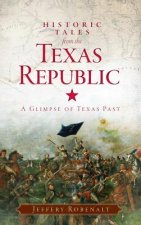 Historic Tales from the Texas Republic: A Glimpse of Texas Past