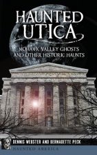 Haunted Utica: Mohawk Valley Ghosts and Other Historic Haunts