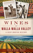 Wines of Walla Walla Valley: A Deep-Rooted History