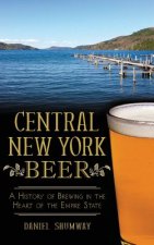 Central New York Beer: A History of Brewing in the Heart of the Empire State