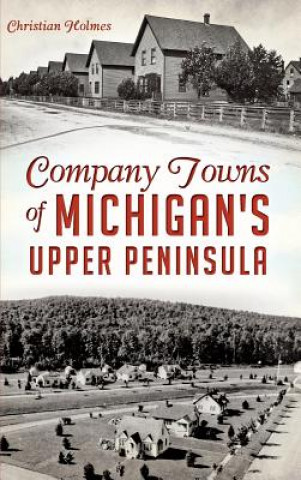 Company Towns of Michigan's Upper Peninsula