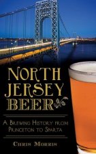 North Jersey Beer: A Brewing History from Princeton to Sparta