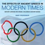 Effects of Ancient Greece in Modern Times - History Lessons 3rd Grade Children's History Books