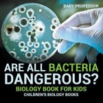 Are All Bacteria Dangerous? Biology Book for Kids Children's Biology Books