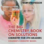 Big Chemistry Book on Solutions - Chemistry for 4th Graders Children's Chemistry Books
