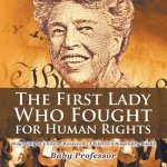 First Lady Who Fought for Human Rights - Biography of Eleanor Roosevelt Children's Biography Books