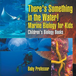 There's Something in the Water! - Marine Biology for Kids Children's Biology Books