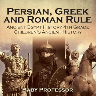 Persian, Greek and Roman Rule - Ancient Egypt History 4th Grade Children's Ancient History