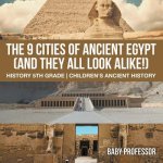 9 Cities of Ancient Egypt (And They All Look Alike!) - History 5th Grade Children's Ancient History