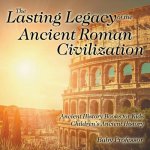 Lasting Legacy of the Ancient Roman Civilization - Ancient History Books for Kids Children's Ancient History