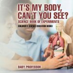 It's My Body, Can't You See? Science Book of Experiments Children's Science Education Books