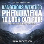 Dangerous Weather Phenomena To Look Out For! - Nature Books for Kids Children's Nature Books