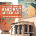 Severe Style of Ancient Greek Art - Art History for Kids Children's Art Books