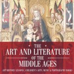 Art and Literature of the Middle Ages - Art History Lessons Children's Arts, Music & Photography Books