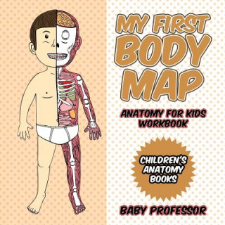 My First Body Map - Anatomy for Kids Workbook Children's Anatomy Books