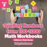 Spelling Numbers from 100-1000 - Math Workbooks Grade 2 Children's Math Books