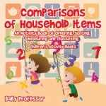 Comparisons of Household Items - An Activity Book of Ordering, Sorting, Measuring and Classifying Children's Activity Books