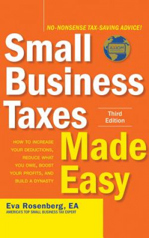 Small Business Taxes Made Easy, Third Edition: How to Increase Your Deductions, Reduce What You Owe, Boost Your Profits, and Build a Dynasty