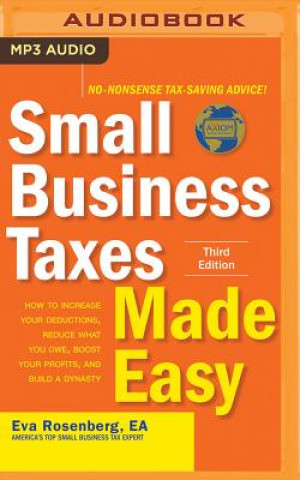 Small Business Taxes Made Easy, Third Edition: How to Increase Your Deductions, Reduce What You Owe, Boost Your Profits, and Build a Dynasty