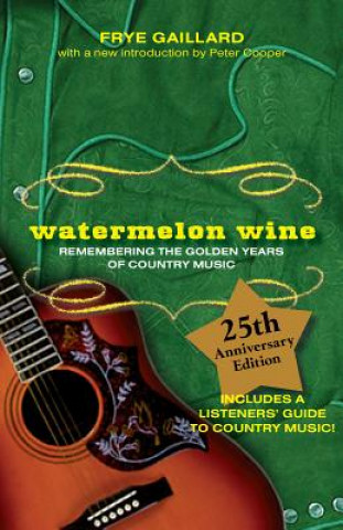 Watermelon Wine: Remembering the Golden Years of Country Music