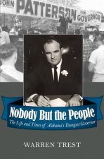 Nobody But the People: The Life and Times of Alabama's Youngest Governor