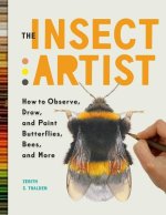 The Butterfly Artist: How to Observe, Draw, and Paint the Fascinating World of Insects
