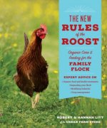 New Rules of the Roost: Organic Care and Feeding for the Family Flock