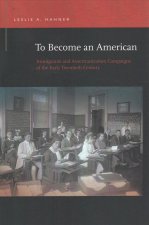 To Become an American: Immigrants and Americanization Campaigns of the Early Twentieth Century