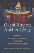 Gambling on Authenticity: Gaming, the Noble Savage, and the Not-So-New Indian
