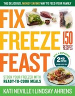 Fix, Freeze, Feast: The Delicious, Money-Saving Way to Feed Your Family