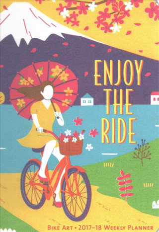 Bike Art 2017-18 On-The-Go Weekly Planner: Enjoy the Ride