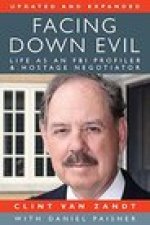 Facing Down Evil: Life as an FBI Profiler and Hostage Negotiator,  Updated and Expanded