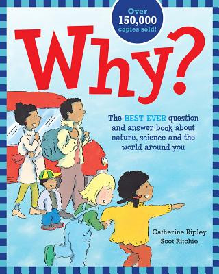 Why?: The Best Ever Question and Answer Book about Nature, Science and the World Around You (Catherine Ripley,Scott Ritchie)(Miękka)