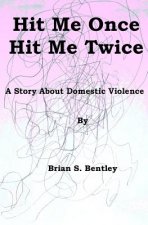 Hit Me Once, Hit Me Twice: A Story about Domestic Violence