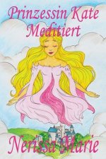 Prinzessin Kate meditiert (Kinderbuch uber Achtsamkeit Meditation fur Kinder, kinderbucher, kindergeschichten, jugendbucher, kinder buch, bilderbuch,