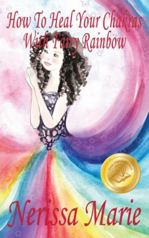 How To Heal Your Chakras With Fairy Rainbow (Children's book about a Fairy, Chakra Healing and Meditation, Picture Books, Kindergarten Books, Toddler