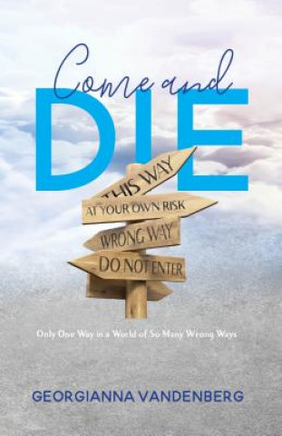 Come and Die: Only One Way in a World of So Many Wrong Ways
