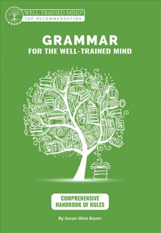 Grammar for the Well-Trained Mind: Comprehensive Hanbook of Rules - A Complete Course
