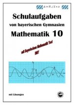 Mathematik 10 Schulaufgaben von bayerischen Gymnasien mit Lösungen - nach G9 und LehrplanPLUS