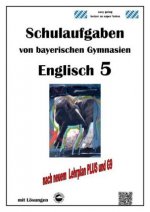 Englisch 5 (English G Access 5) Schulaufgaben von bayerischen Gymnasien mit Lösungen nach LehrplanPlus und G9