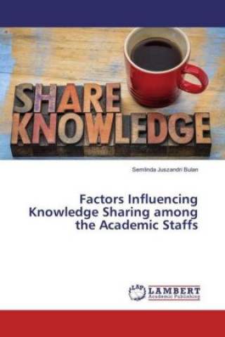 Factors Influencing Knowledge Sharing among the Academic Staffs