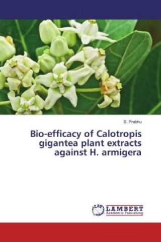 Bio-efficacy of Calotropis gigantea plant extracts against H. armigera