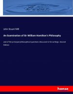 Examination of Sir William Hamilton's Philosophy