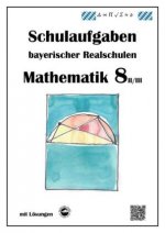 Mathematik 8 II/II - Schulaufgaben (LehrplanPLUS) bayerischer Realschulen - mit Lösungen
