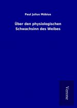 Über den physiologischen Schwachsinn des Weibes