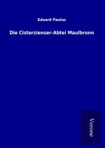 Die Cisterzienser-Abtei Maulbronn