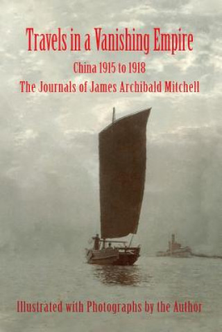 Travels in a Vanishing Empire, China 1915 to 1918